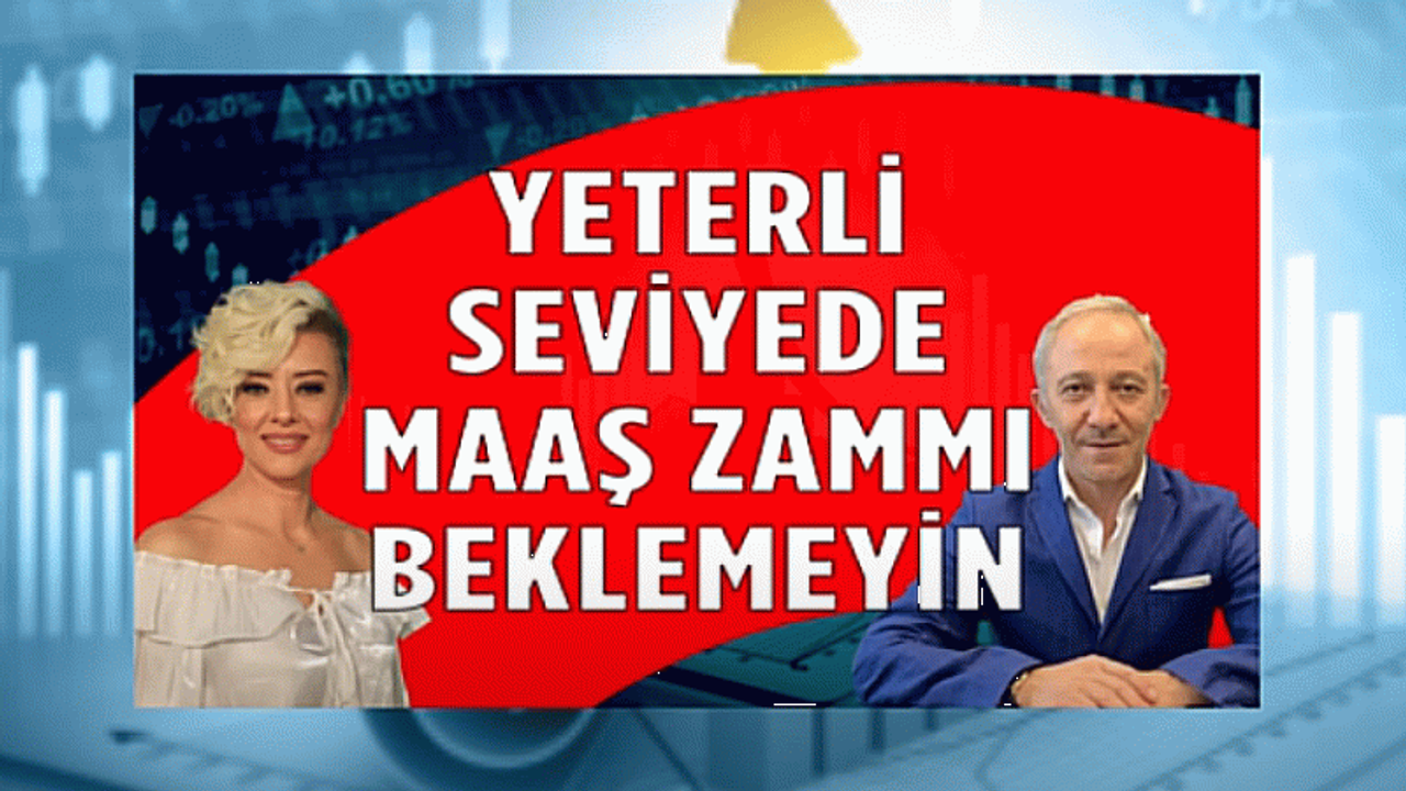 Yeterli seviyede maaş zammı beklemeyin