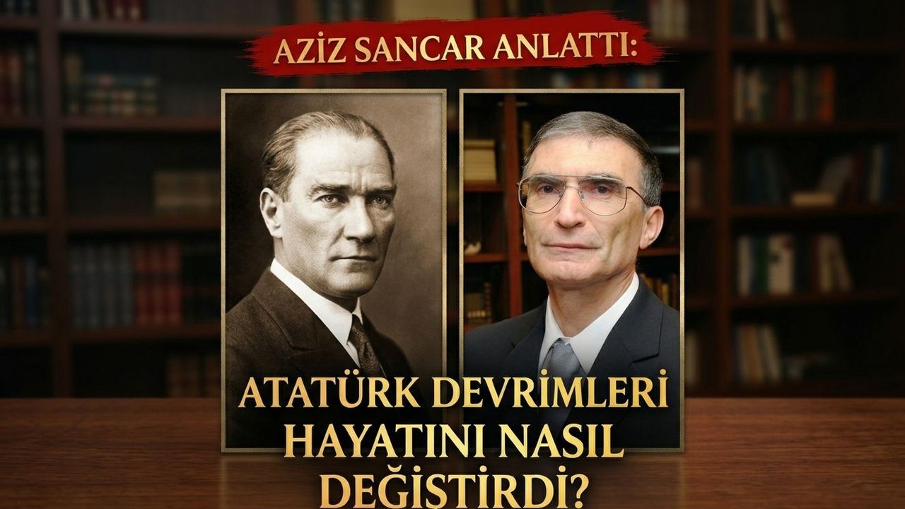 Aziz Sancar anlattı: Atatürk devrimleri hayatını nasıl değiştirdi?