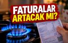 Doğalgazda yeni limit! Faturalar artacak mı?
