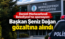 Denizli Merkezefendi Belediyesi’ne operasyon!