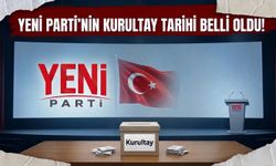 Yeni Parti'nin Kurultay Tarihi Kesinleşti!