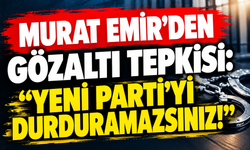 Murat Emir’den Sert Açıklama: “YENİ Parti’yi Durduramazsınız”