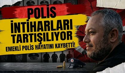 Polis intiharları tartışılıyor: Emekli polis hayatını kaybetti!