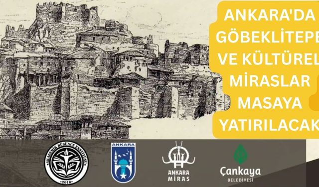 Ankara'da Göbeklitepe ve kültürel miraslar masaya yatırılacak