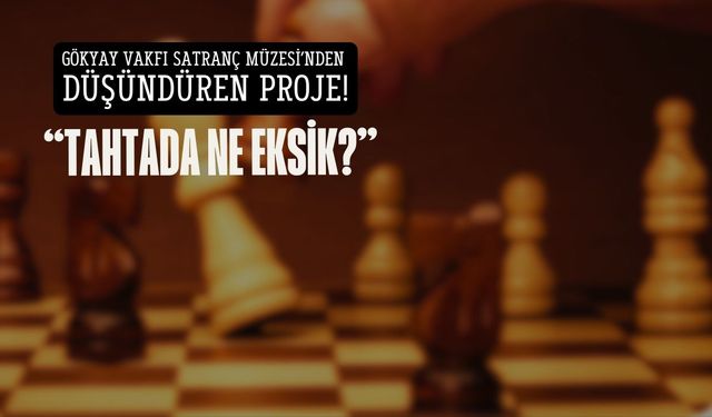 Gökyay Vakfı Satranç Müzesi’nden genç sanatçılara çağrı: “Tahtada Ne Eksik?”