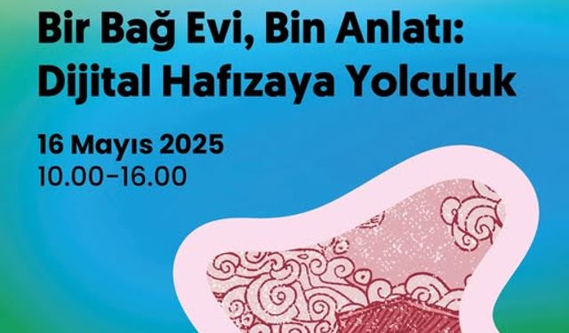 “Bir Bağ Evi, Bin Anlatı: Dijital Hafızaya Yolculuk” Atölyesi Ankara’da