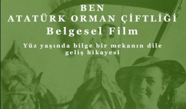 “Ben Atatürk Orman Çiftliği” belgeseli ilk kez izleyiciyle buluşuyor