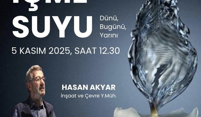 Ankara’da “İçme Suyu: Dünü, Bugünü, Yarını” Söyleşisi Düzenlenecek
