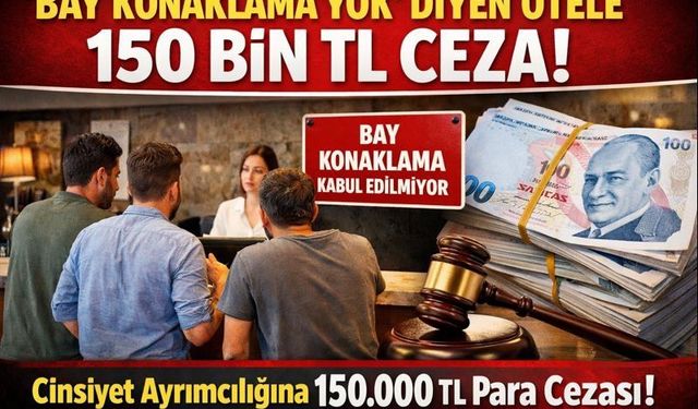 "Bay konaklama kabul edilmiyor" diyen otele 150 bin lira ceza!