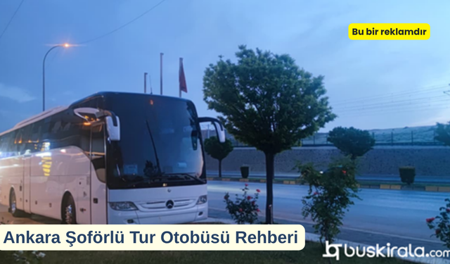 Ankara Şoförlü Tur Otobüsü Rehberi