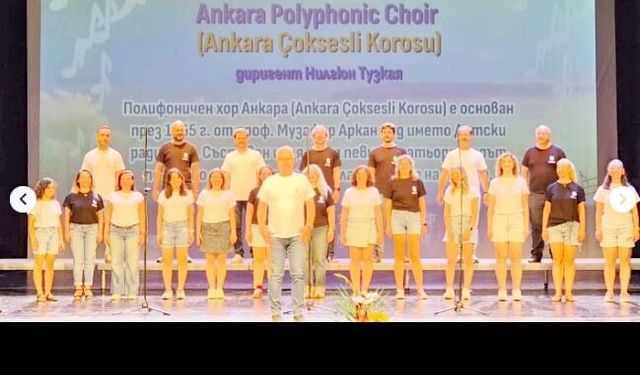 Ankara Çoksesli Korosu Bulgaristan’da Türkiye’yi gururla temsil etti