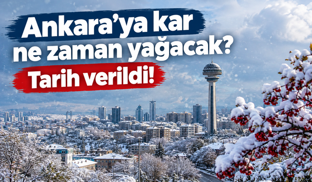 Ankara’ya kar ne zaman yağacak? Tarih verildi!