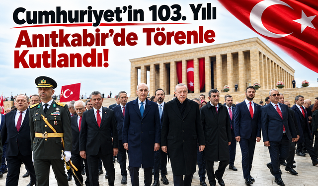 Cumhuriyet’in 103. Yılı Anıtkabir’de Törenle Kutlandı!