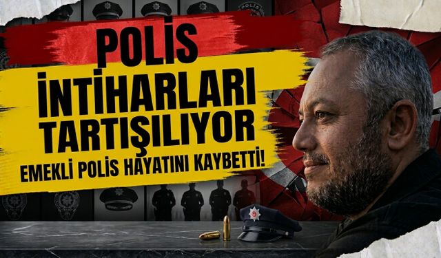 Polis intiharları tartışılıyor: Emekli polis hayatını kaybetti!