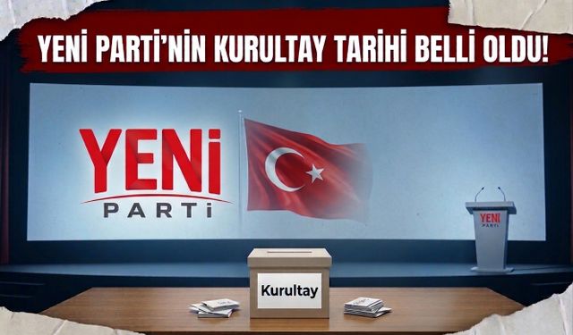 Yeni Parti'nin Kurultay Tarihi Kesinleşti!