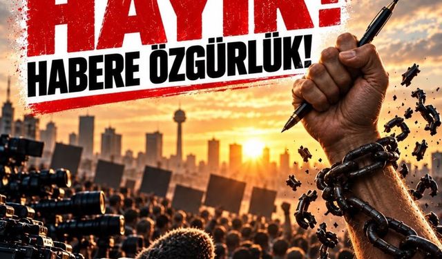 Habere Özgürlük” İçin Meydanlara Çıkıyorlar!