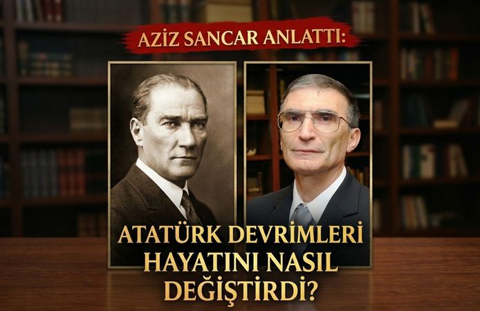 Aziz Sancar anlattı: Atatürk devrimleri hayatını nasıl değiştirdi?