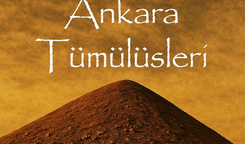 “Ankara Tümülüsleri” Belgeseli İlk Gösterimiyle İzleyiciyle Buluşuyor
