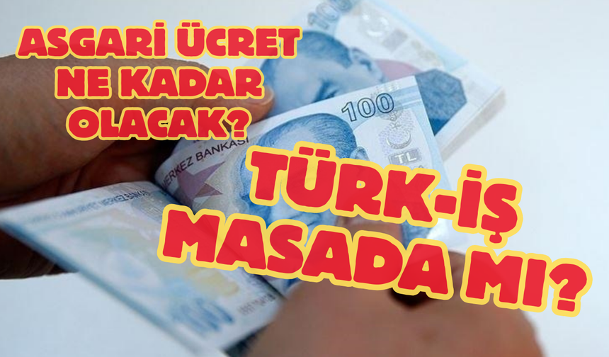 Asgari Ücret Toplantısı Başlıyor! TÜRK-İŞ masada mı?