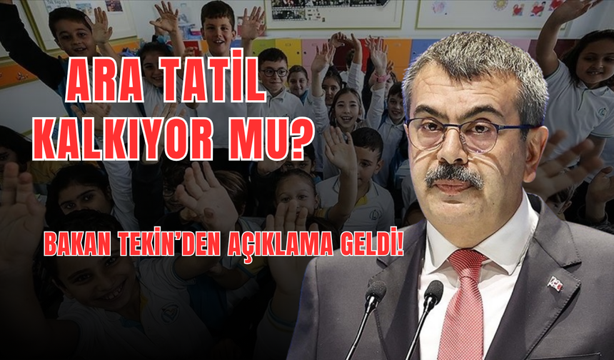 Ara Tatil Sistemi Kalkıyor mu? Bakan Tekin’den Açıklama Geldi!