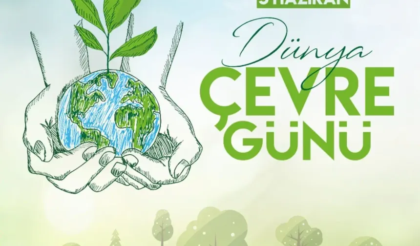 Dünya Çevre Günü: Çevre için küresel farkındalık çağrısı