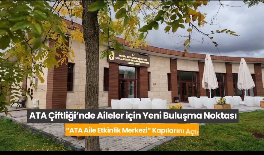 Ankara’da aileler için yeni merkez: Ata Aile Etkinlik Merkezi açıldı