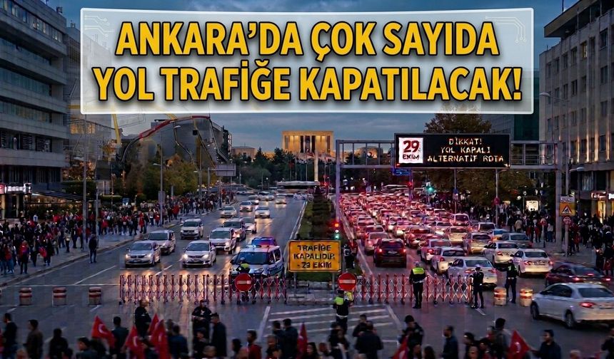 Ankara’da 29 Ekim Alarmı! Çok Sayıda Yol Trafiğe Kapatılacak