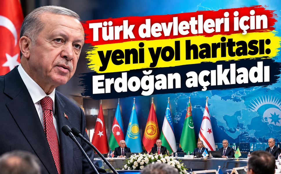 Türk devletleri için yeni yol haritası: Erdoğan açıkladı!