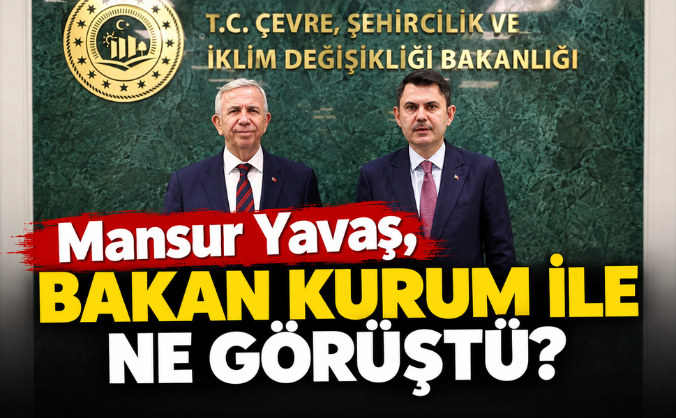 Mansur Yavaş, Bakan Kurum ile ne görüştü?