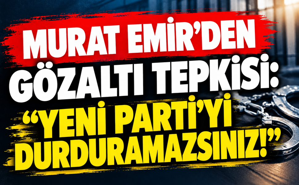 Murat Emir’den Sert Açıklama: “YENİ Parti’yi Durduramazsınız”